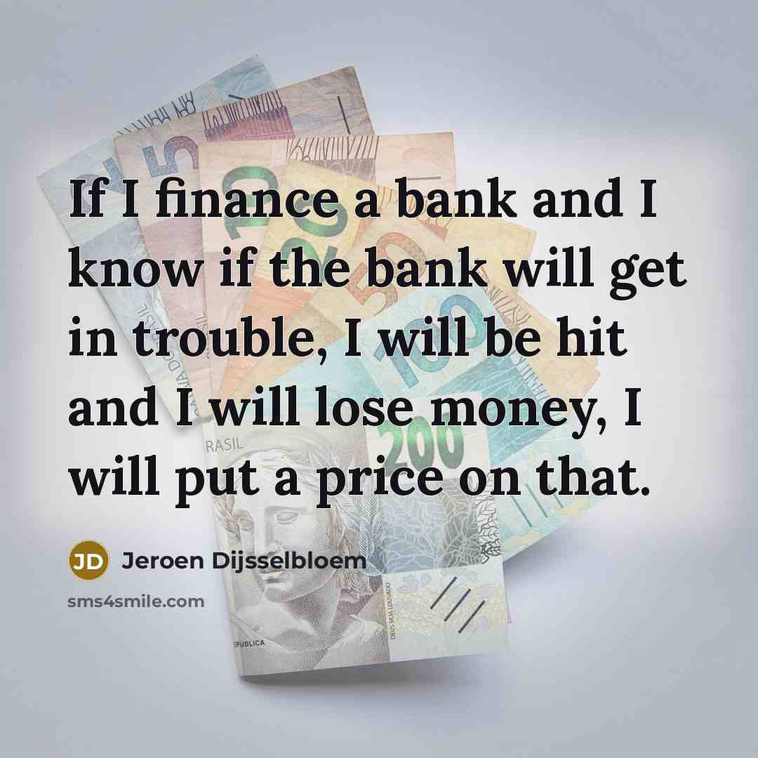 “If I finance a bank and I know if the…” quote by Jeroen Dijsselbloem
