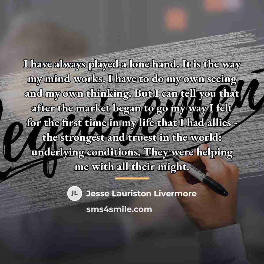 “I have always played a lone hand. It is the…” quote by Jesse Lauriston Livermore