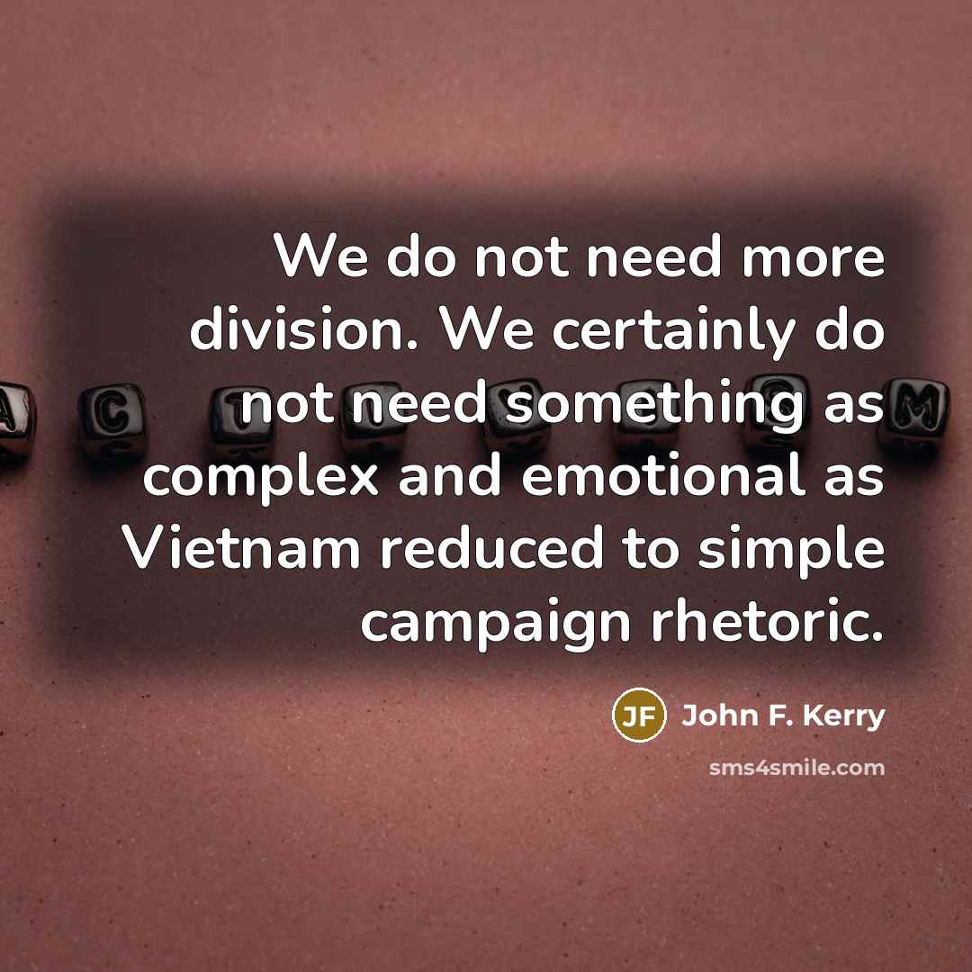 “We do not need more division. We certainly do not…” quote by John F. Kerry
