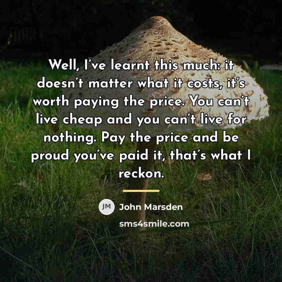 “Well, I’ve learnt this much: it doesn’t matter what it…” quote by John Marsden