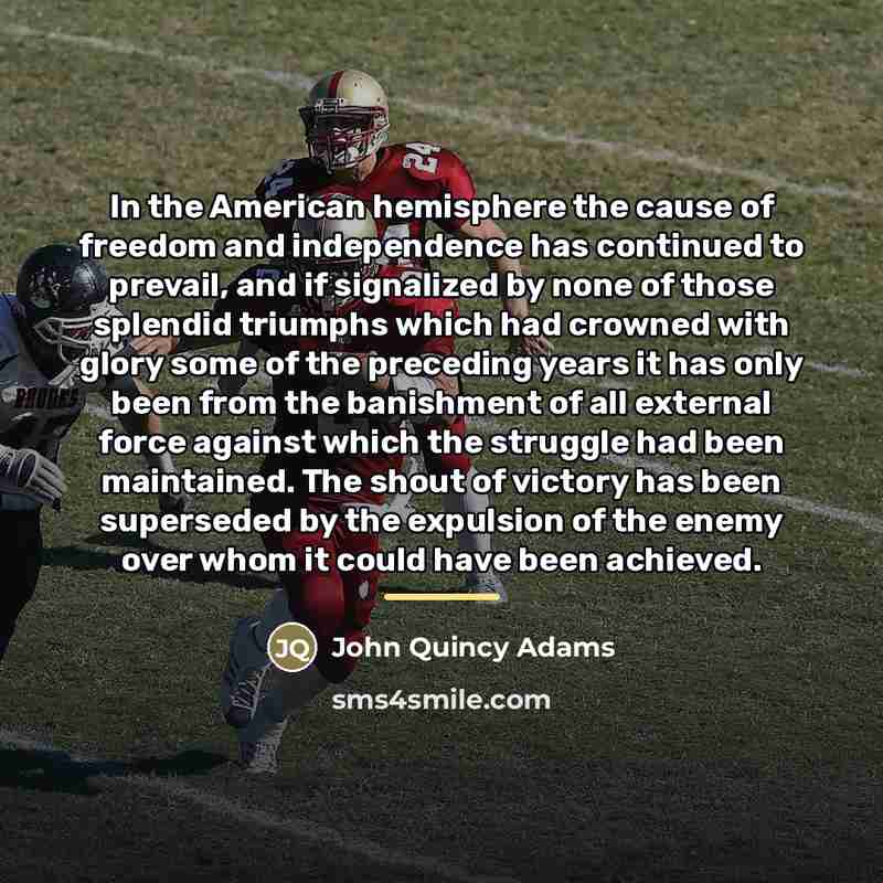 “In the American hemisphere the cause of freedom and independence…” quote by John Quincy Adams