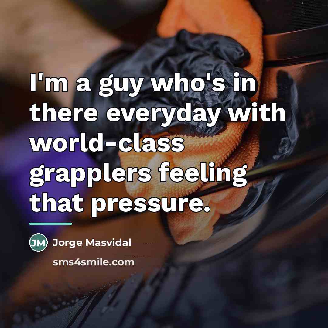 “I'm a guy who's in there everyday with world-class grapplers…” quote by Jorge Masvidal