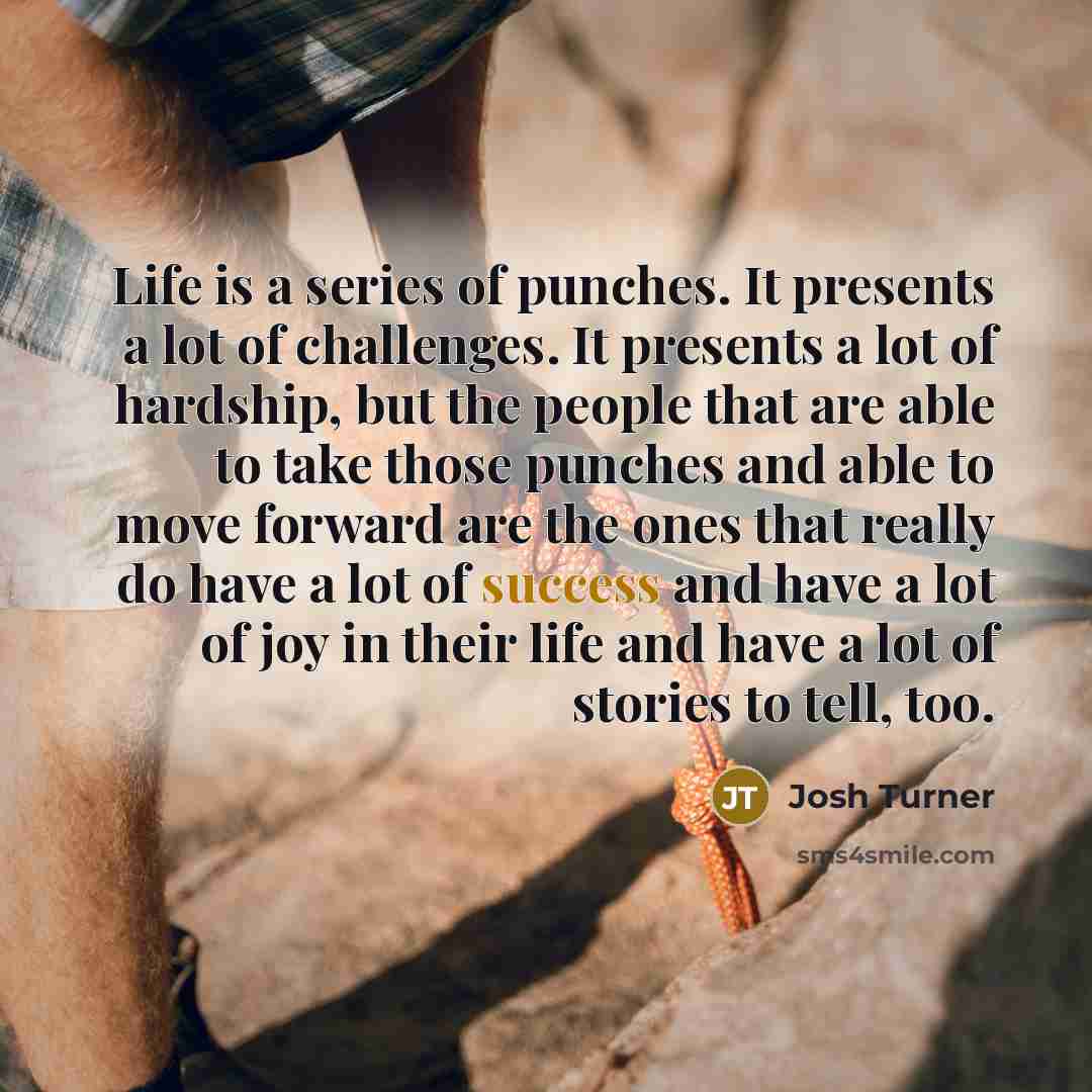 “Life is a series of punches. It presents a lot…” quote by Josh Turner