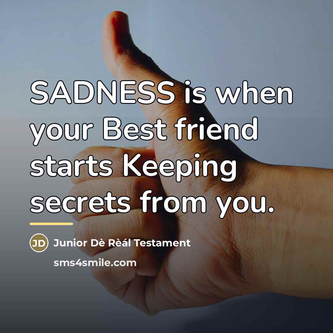 “SADNESS is when your Best friend starts Keeping secrets from…” quote by Junior Dè Rèál Testament