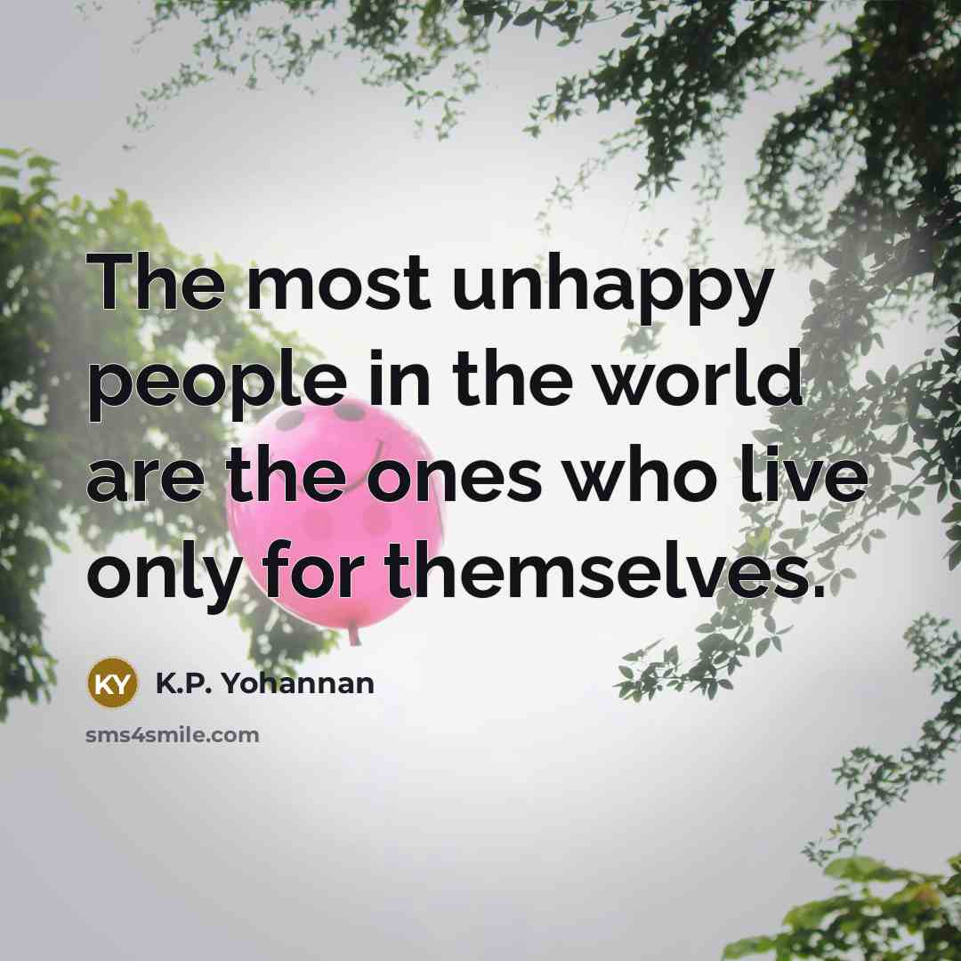 “The most unhappy people in the world are the ones…” quote by K.P. Yohannan