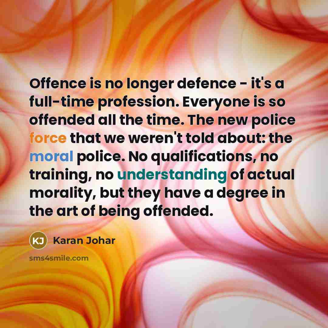 “Offence is no longer defence - it's a full-time profession.…” quote by Karan Johar