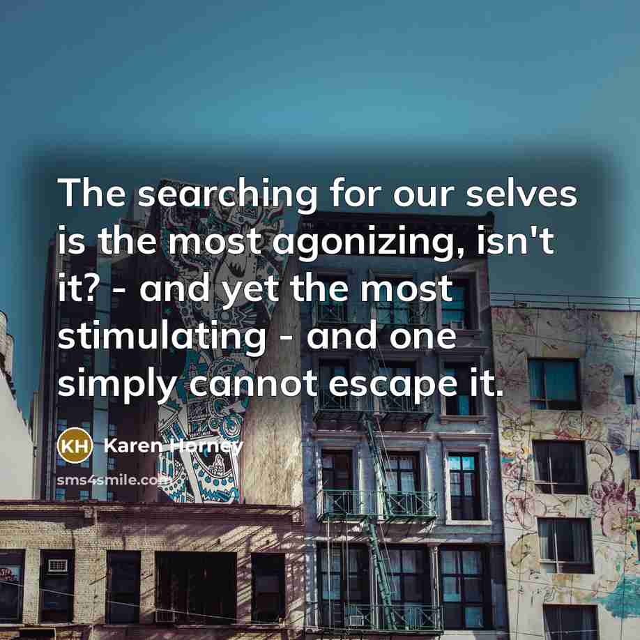 “The searching for our selves is the most agonizing, isn't…” quote by Karen Horney