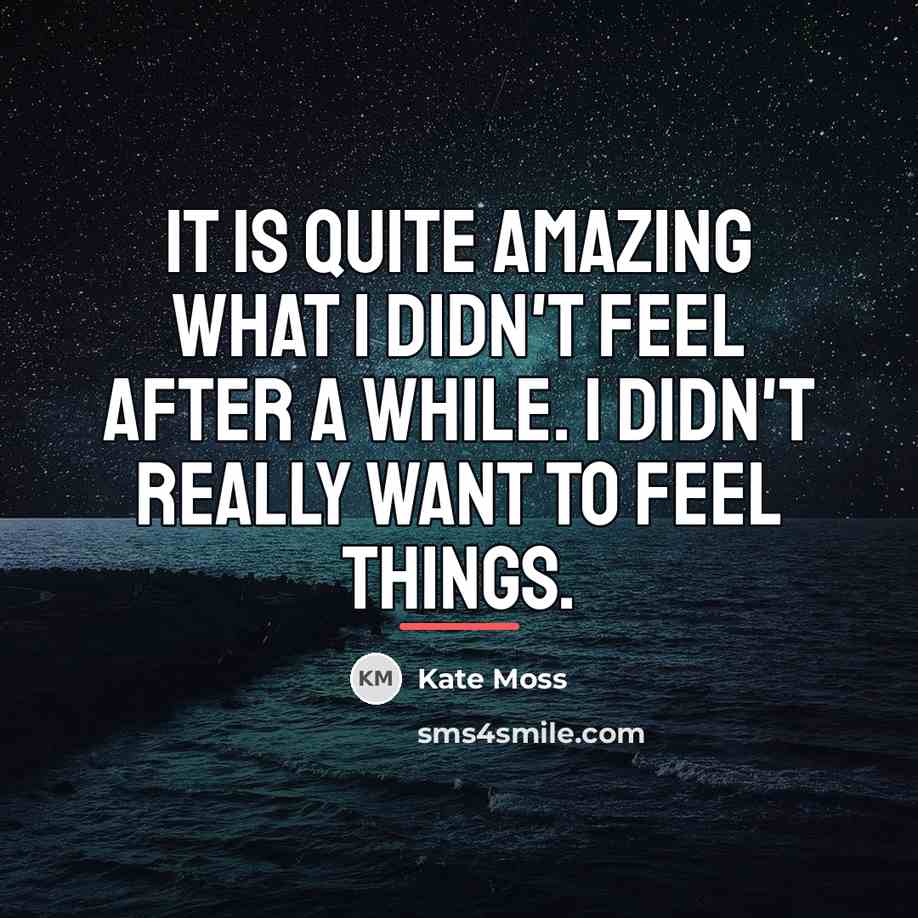 “It is quite amazing what I didn't feel after a…” quote by Kate Moss