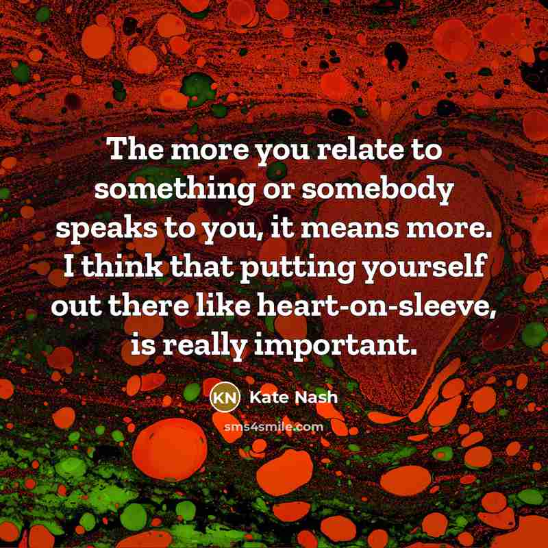 “The more you relate to something or somebody speaks to…” quote by Kate Nash