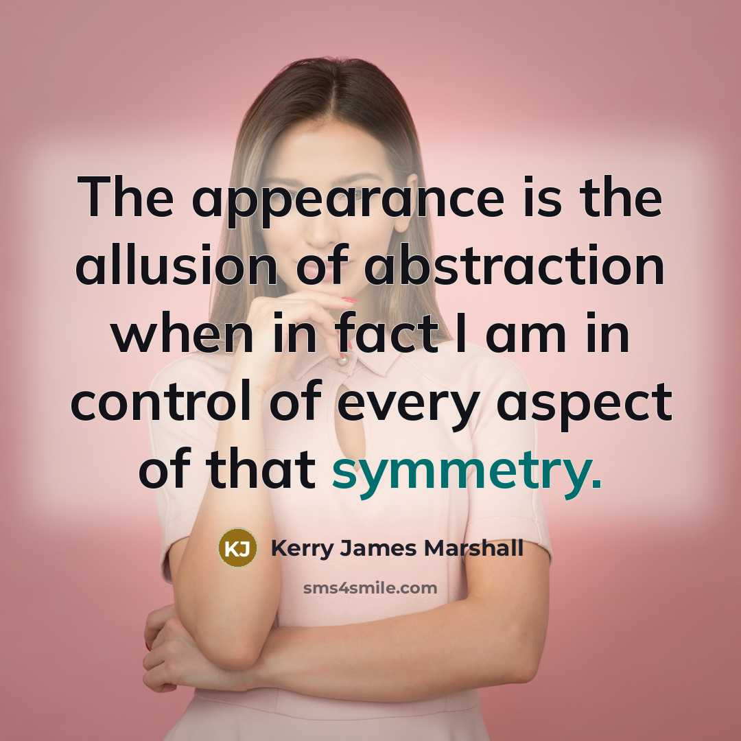 “The appearance is the allusion of abstraction when in fact…” quote by Kerry James Marshall