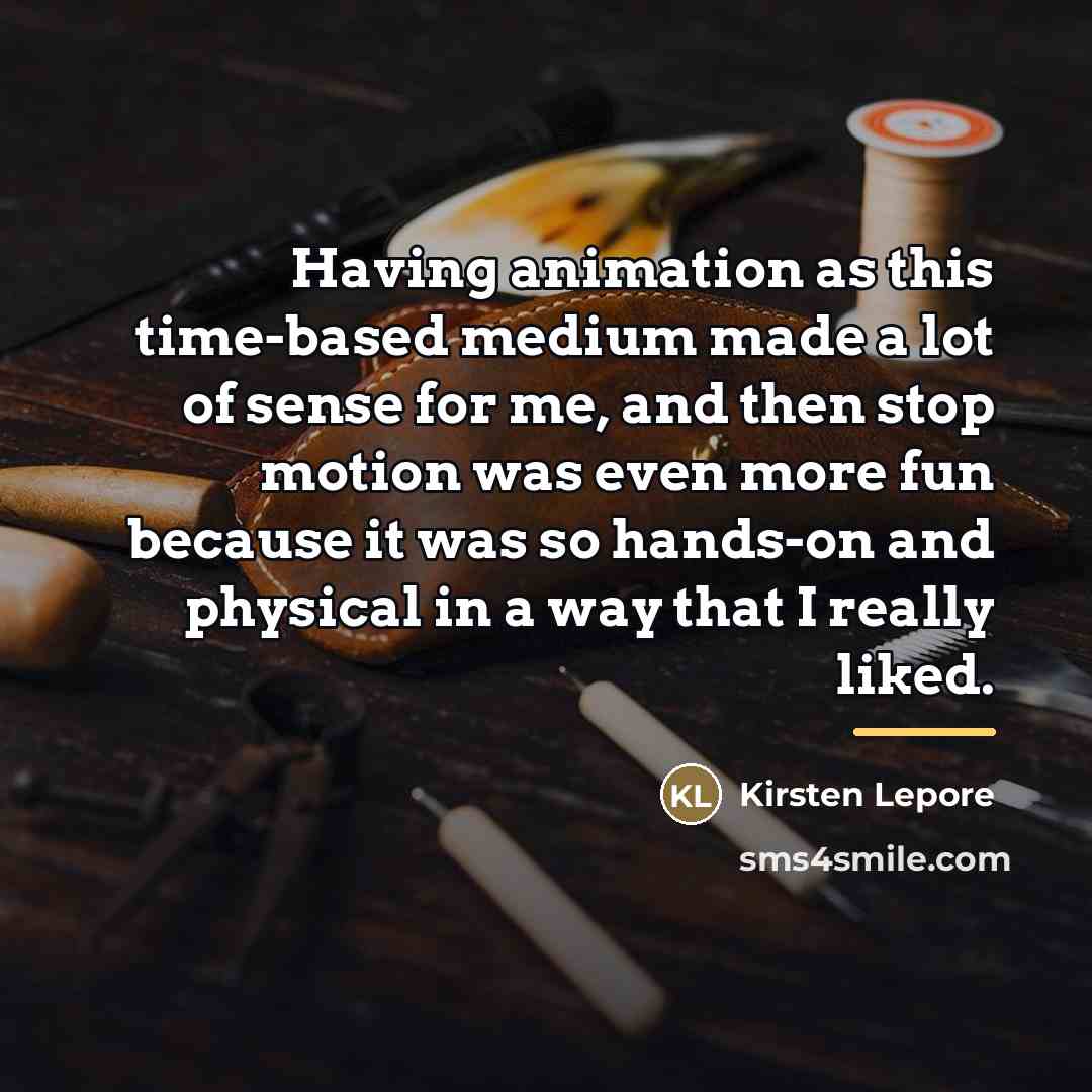 “Having animation as this time-based medium made a lot of…” quote by Kirsten Lepore