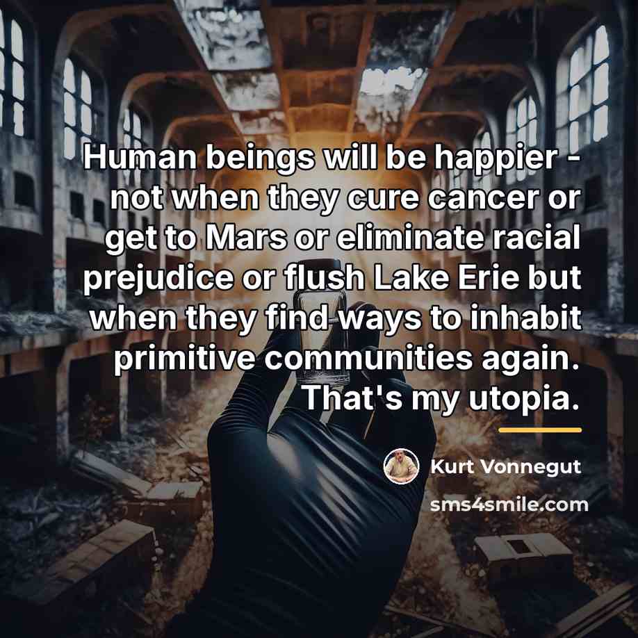 “Human beings will be happier - not when they cure…” quote by Kurt Vonnegut