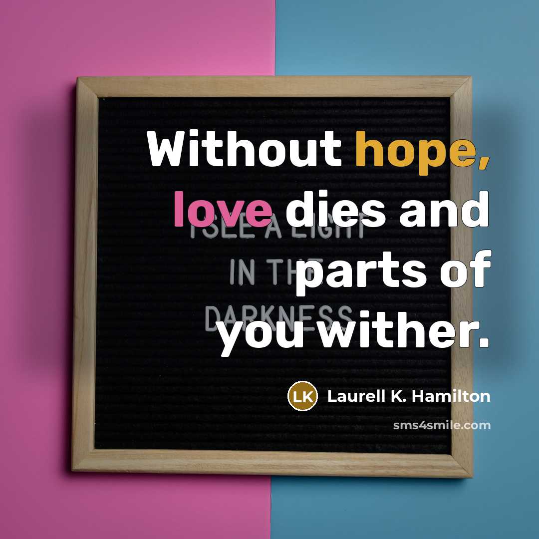 “Without hope, love dies and parts of you wither.…” quote by Laurell K. Hamilton