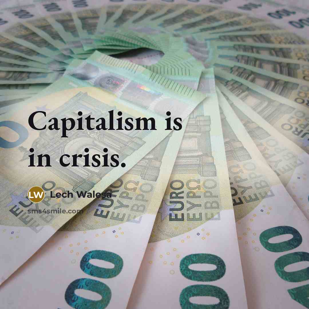 “Capitalism is in crisis.…” quote by Lech Walesa
