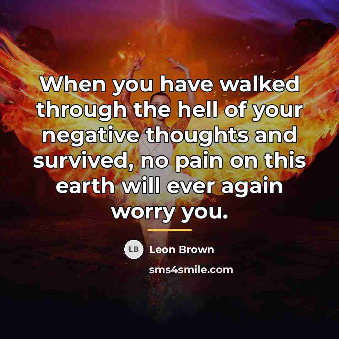 “When you have walked through the hell of your negative…” quote by Leon Brown