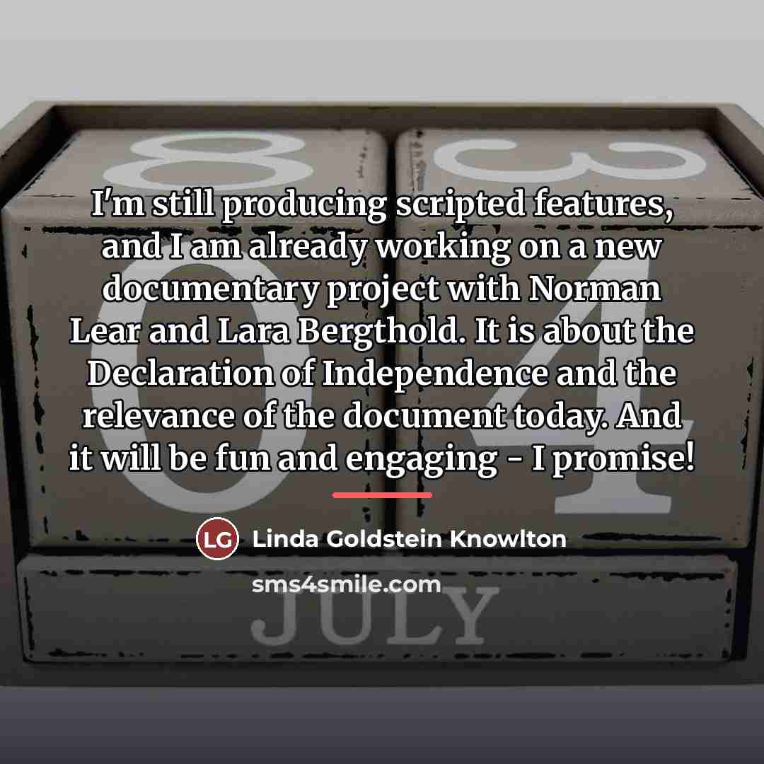 “I'm still producing scripted features, and I am already working…” quote by Linda Goldstein Knowlton