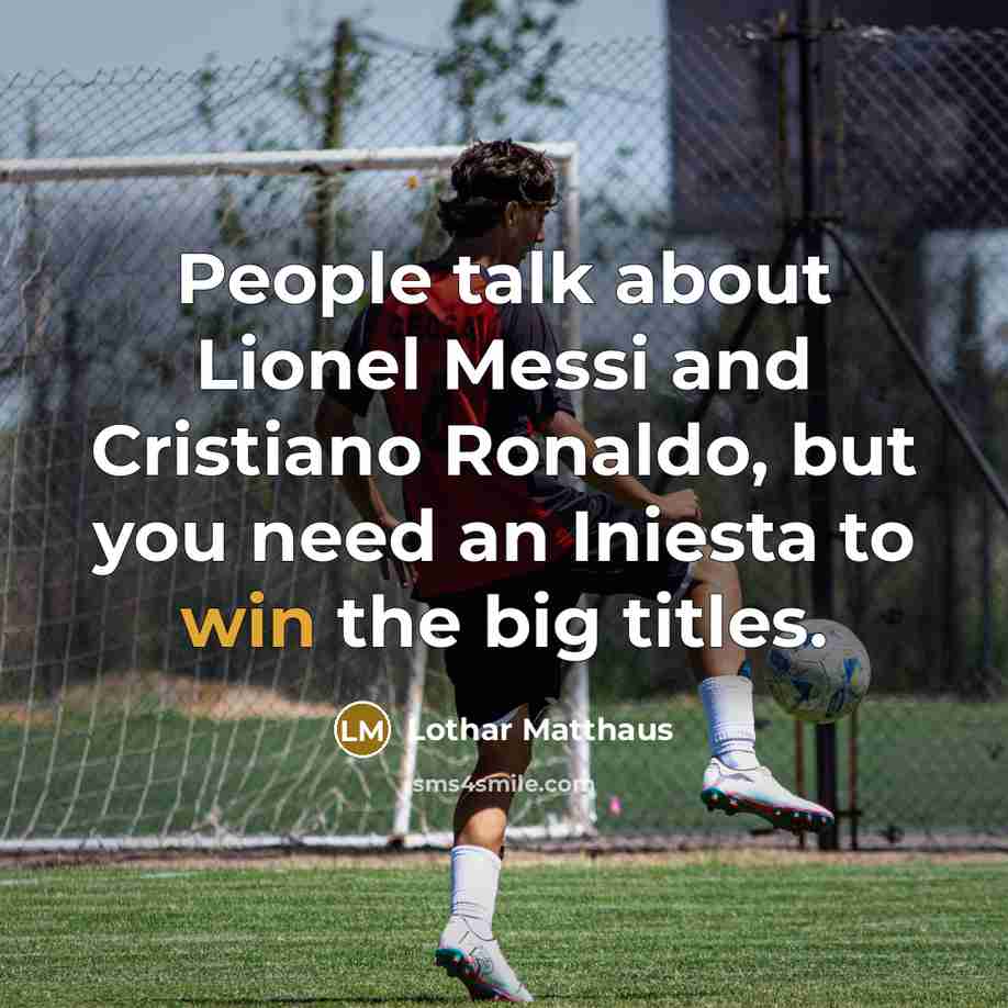 “People talk about Lionel Messi and Cristiano Ronaldo, but you…” quote by Lothar Matthaus