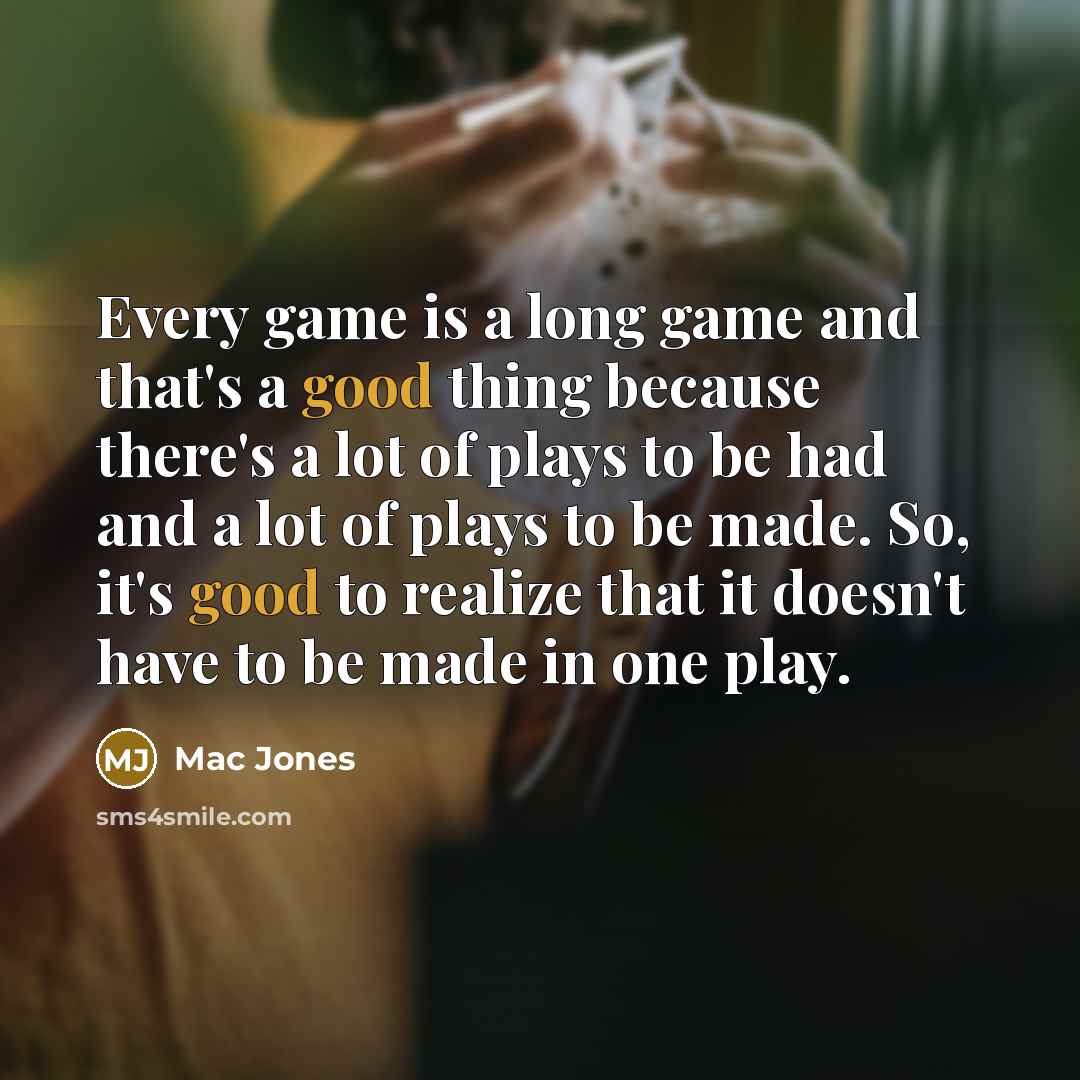 “Every game is a long game and that's a good…” quote by Mac Jones