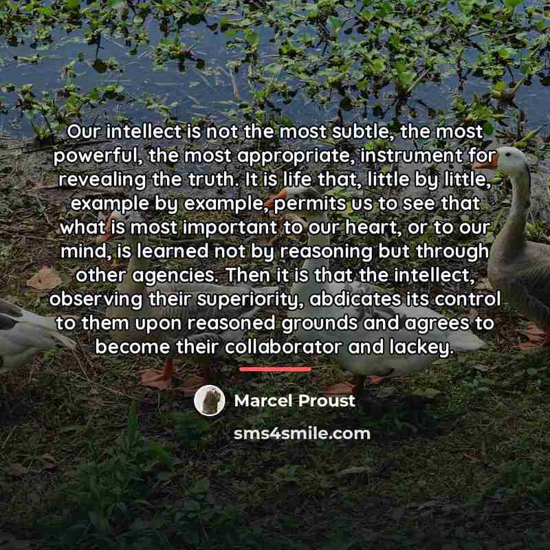 “Our intellect is not the most subtle, the most powerful,…” quote by Marcel Proust