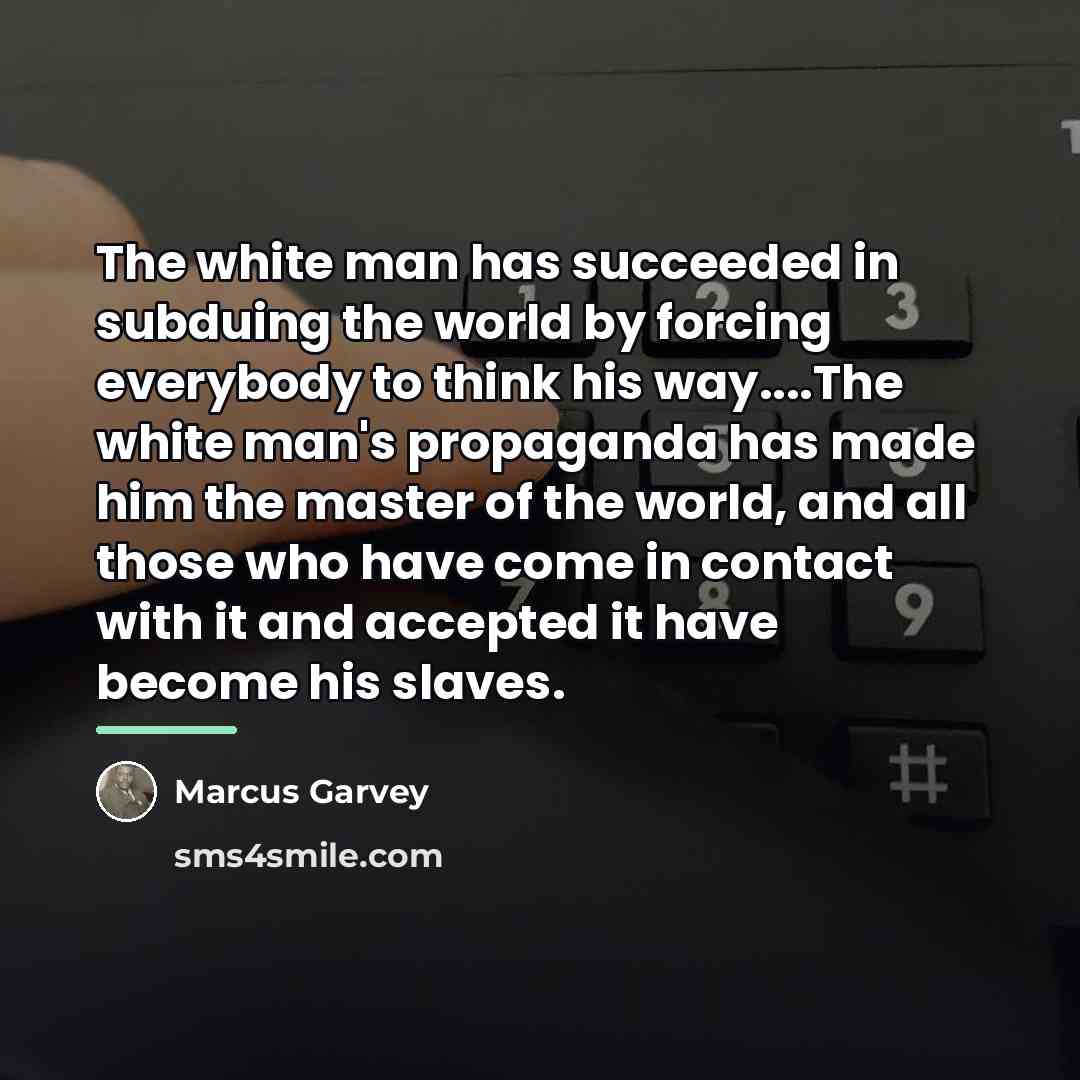 “The white man has succeeded in subduing the world by…” quote by Marcus Garvey
