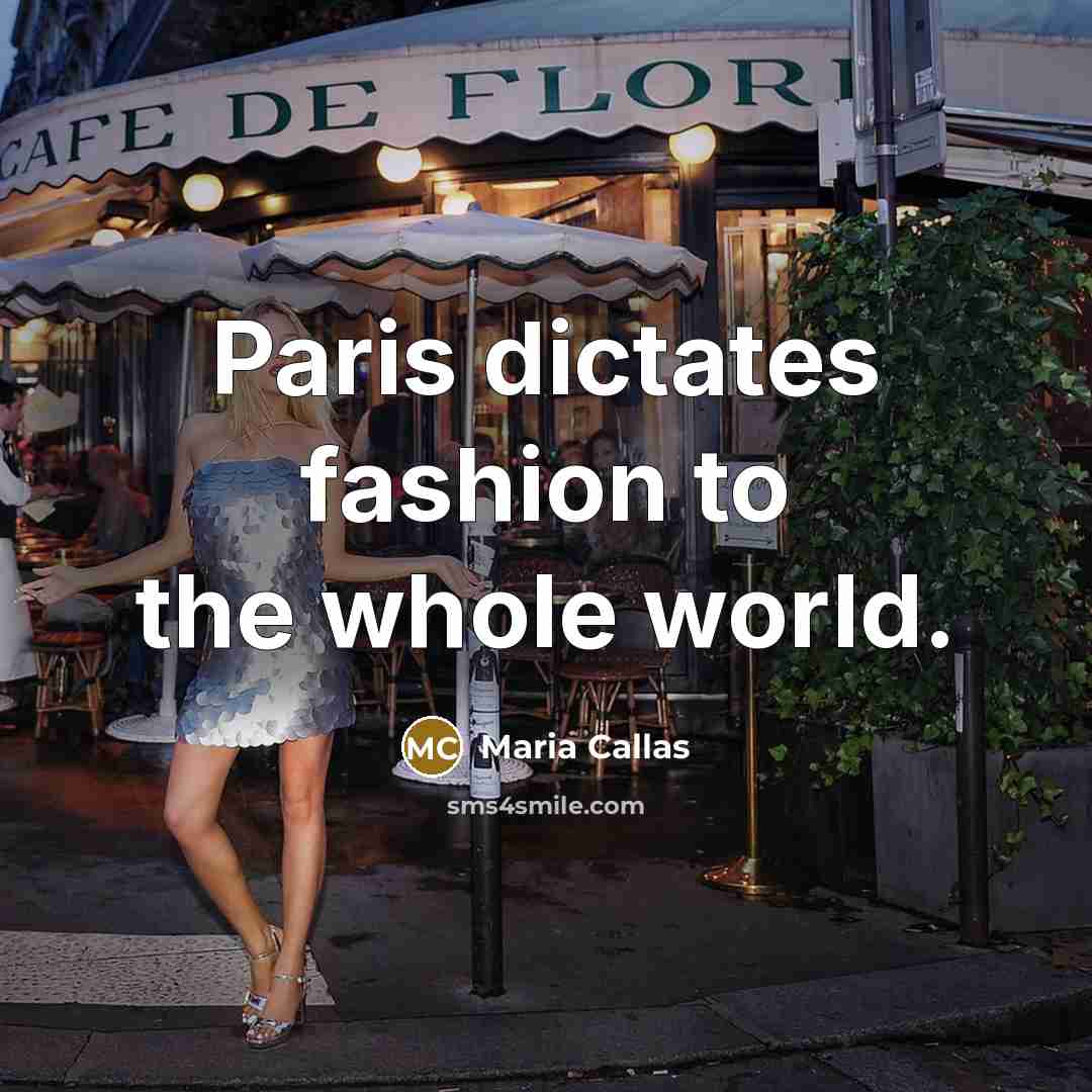 “Paris dictates fashion to the whole world.…” quote by Maria Callas