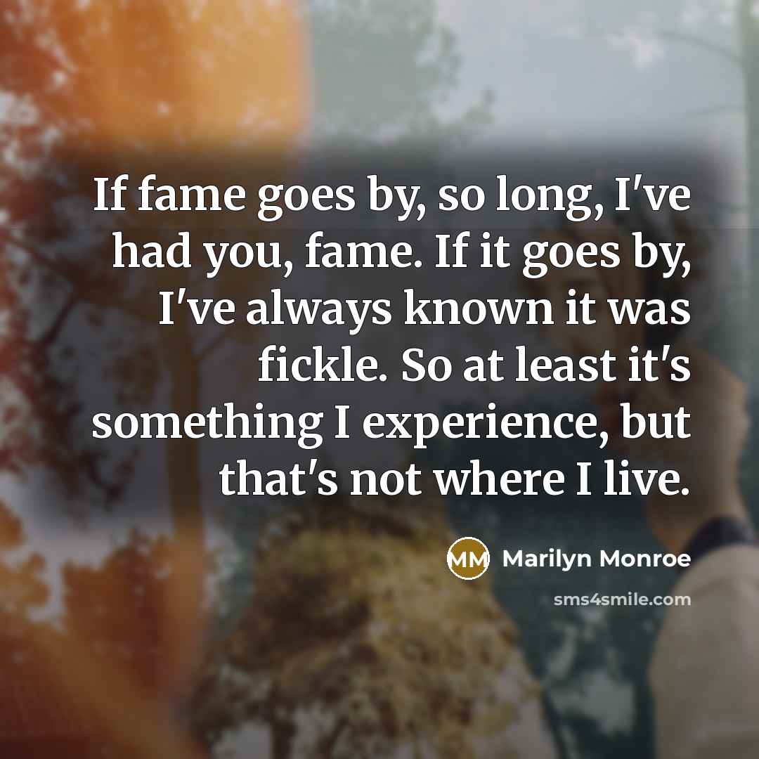 “If fame goes by, so long, I've had you, fame.…” quote by Marilyn Monroe