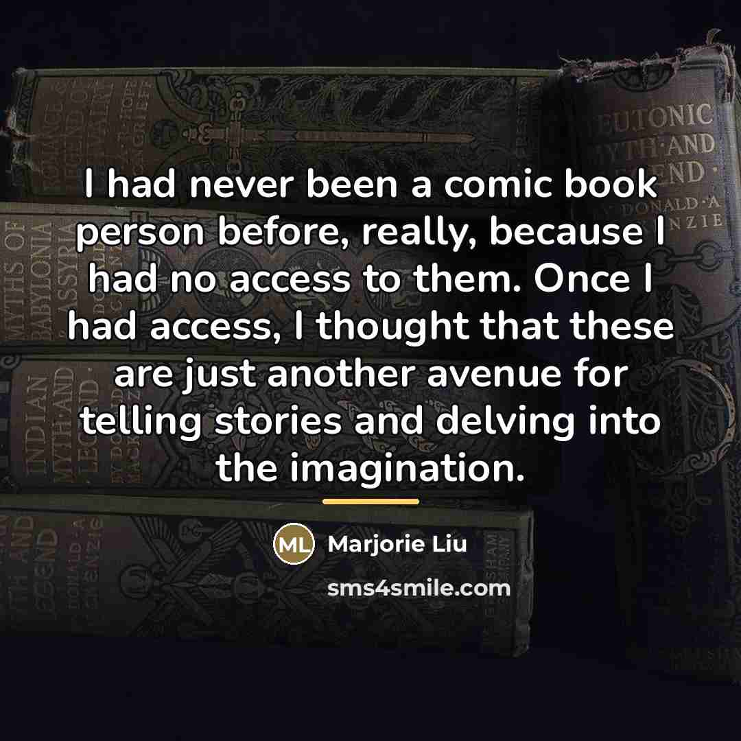 “I had never been a comic book person before, really,…” quote by Marjorie Liu