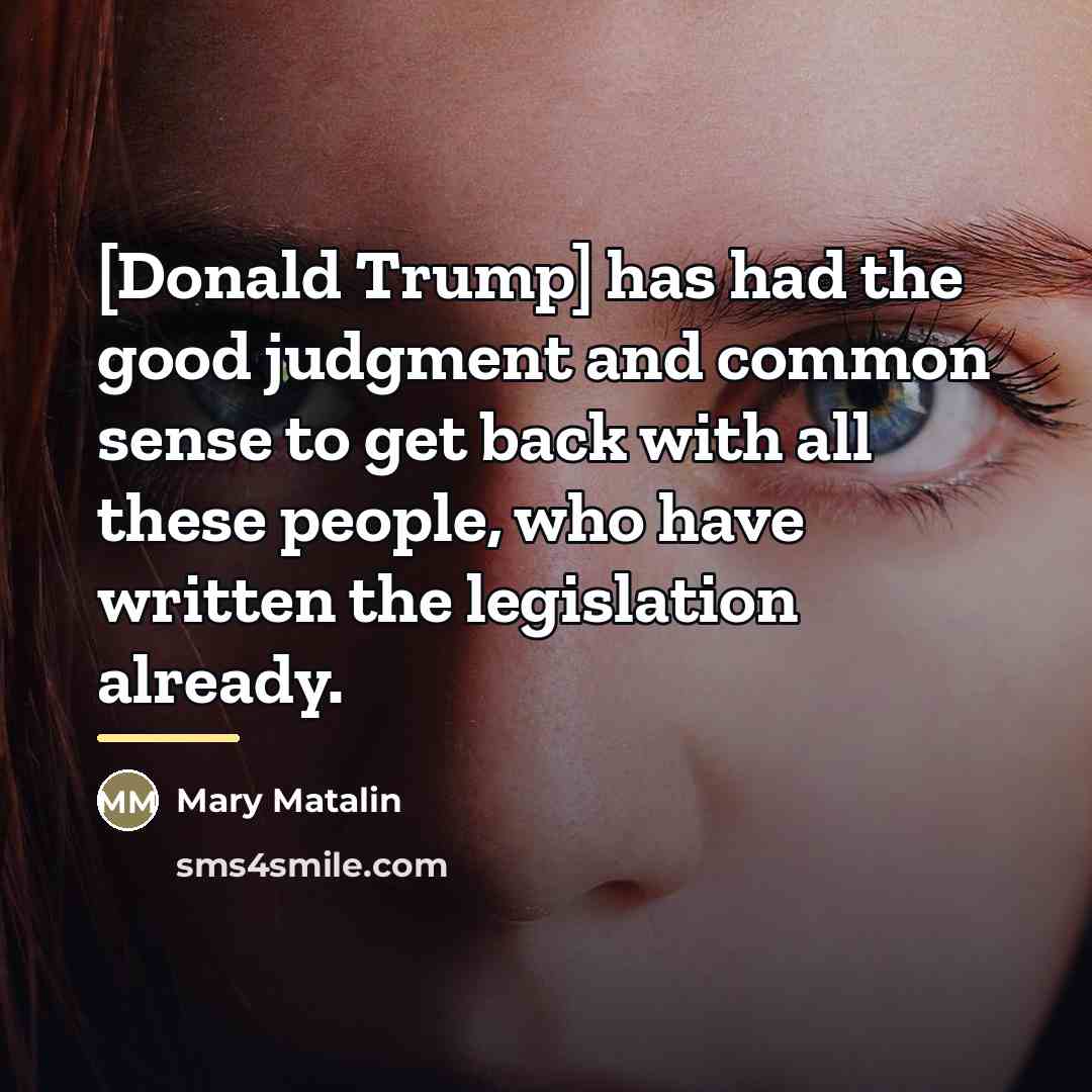 “[Donald Trump] has had the good judgment and common sense…” quote by Mary Matalin