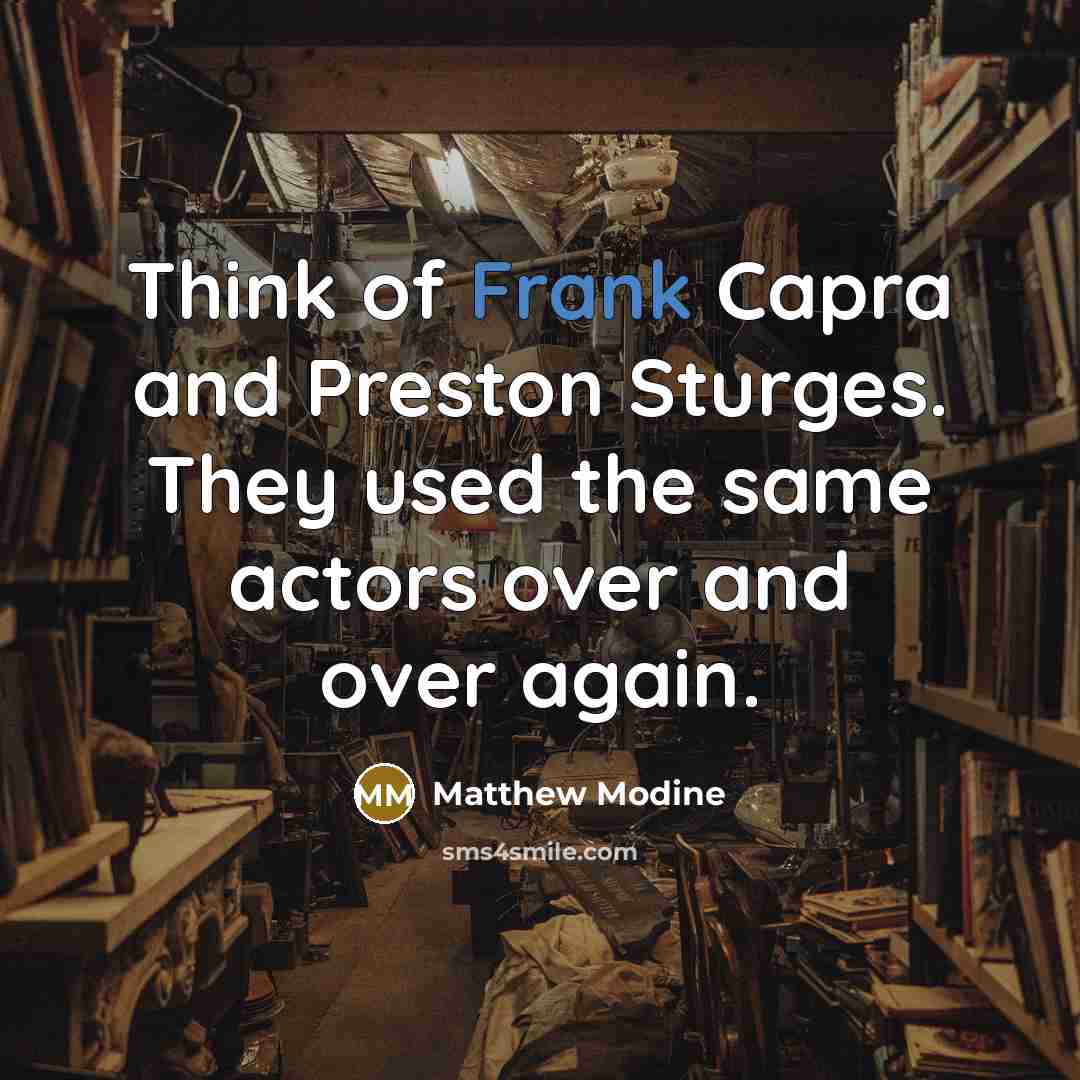 “Think of Frank Capra and Preston Sturges. They used the…” quote by Matthew Modine