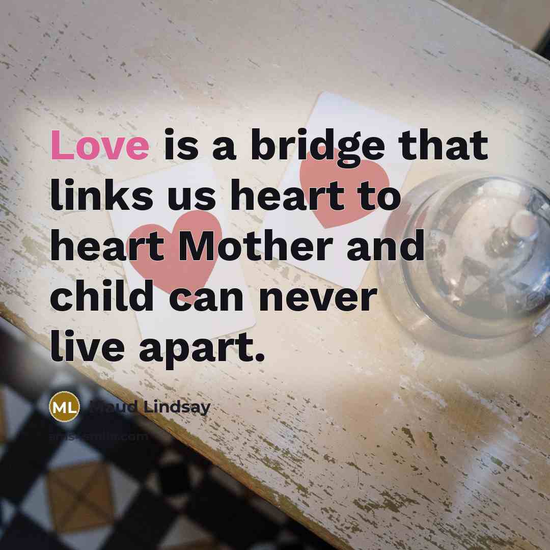 “Love is a bridge that links us heart to heart…” quote by Maud Lindsay