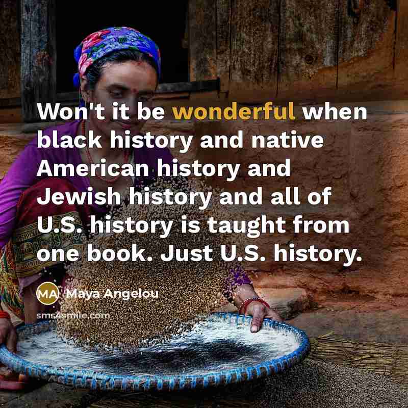 “Won't it be wonderful when black history and native American…” quote by Maya Angelou