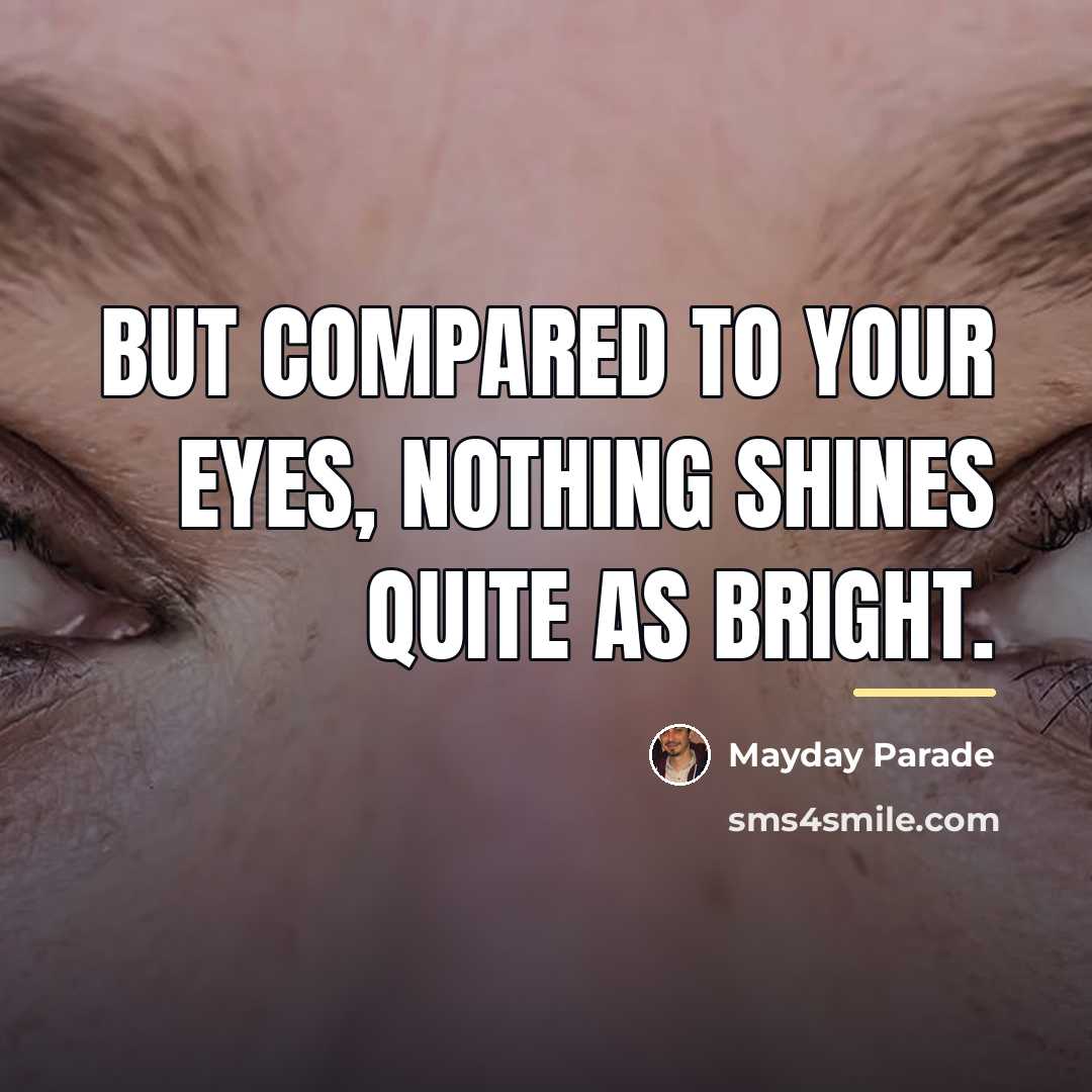 “But compared to your eyes, nothing shines quite as bright.…” quote by Mayday Parade