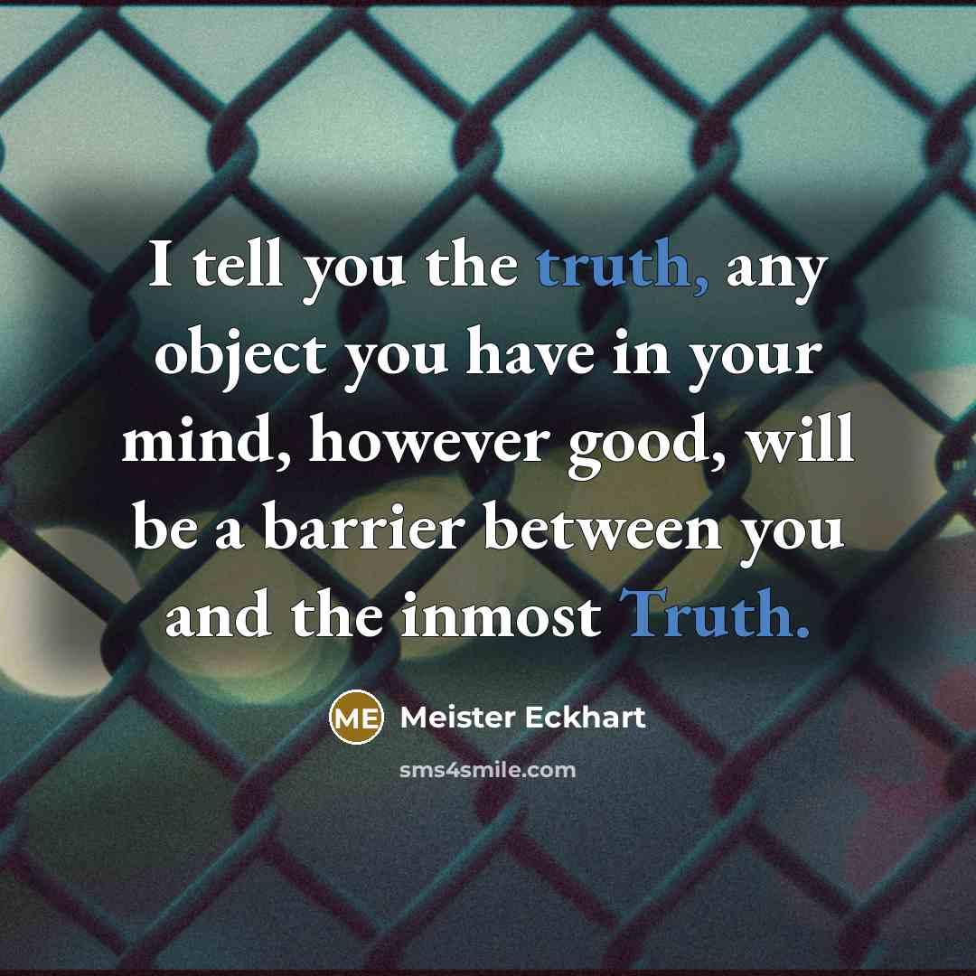 “I tell you the truth, any object you have in…” quote by Meister Eckhart