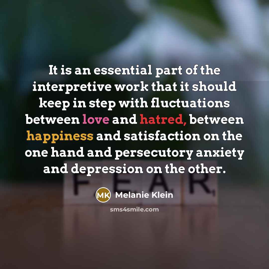 “It is an essential part of the interpretive work that…” quote by Melanie Klein