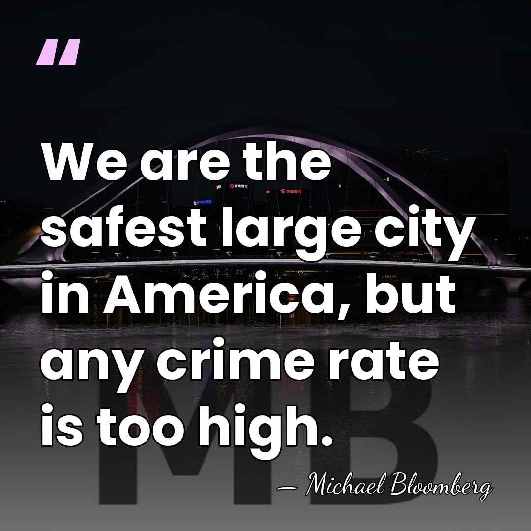 We are the safest large city in America, but any crime rate&hellip; - Michael Bloomberg