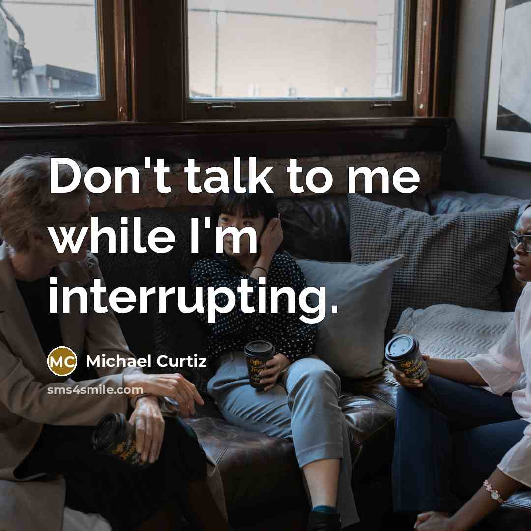 “Don't talk to me while I'm interrupting.…” quote by Michael Curtiz