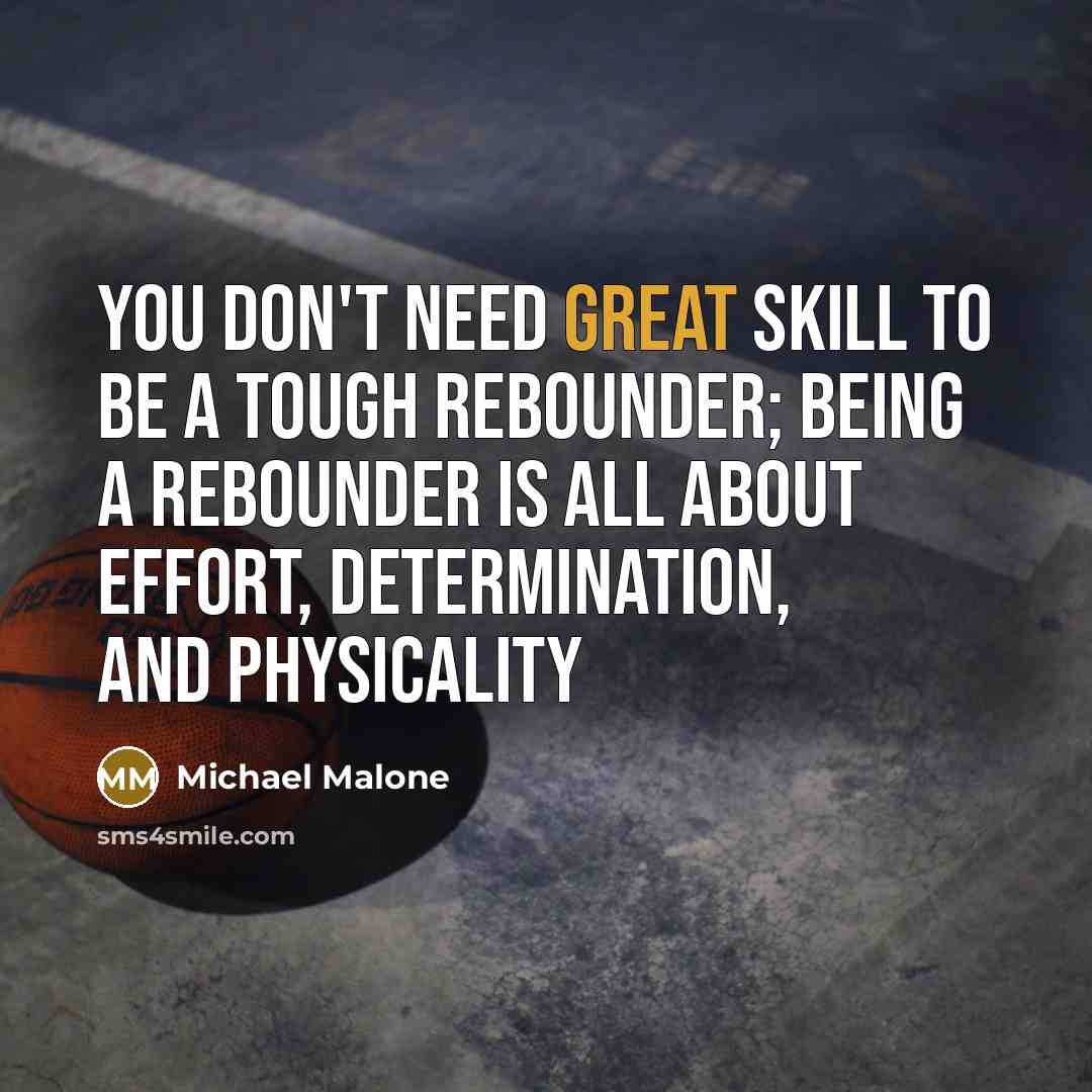 “You don't need great skill to be a tough rebounder;…” quote by Michael Malone