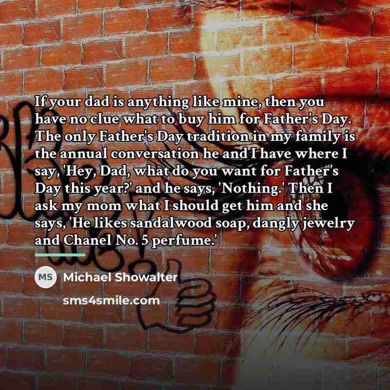 “If your dad is anything like mine, then you have…” quote by Michael Showalter