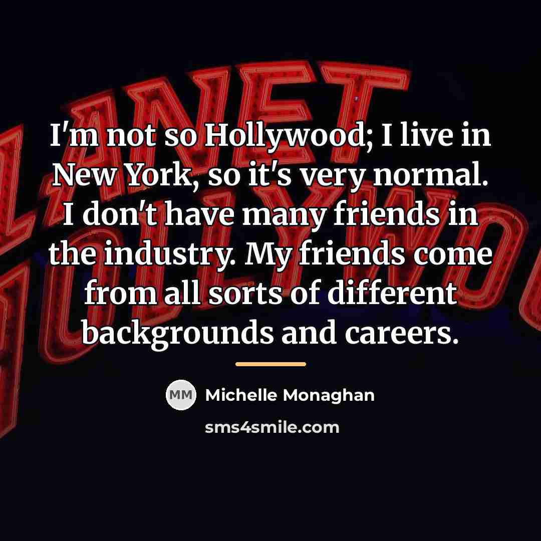 “I'm not so Hollywood; I live in New York, so…” quote by Michelle Monaghan