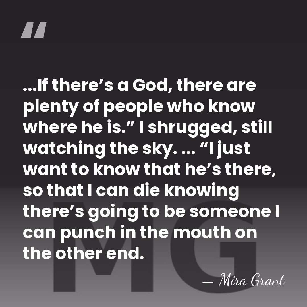 ...If there’s a God, there are plenty of people who know where&hellip; - Mira Grant