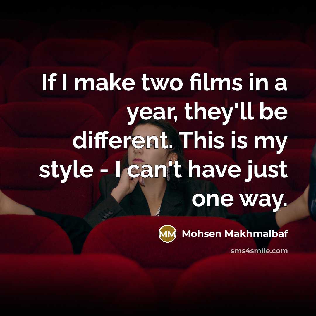 “If I make two films in a year, they'll be…” quote by Mohsen Makhmalbaf