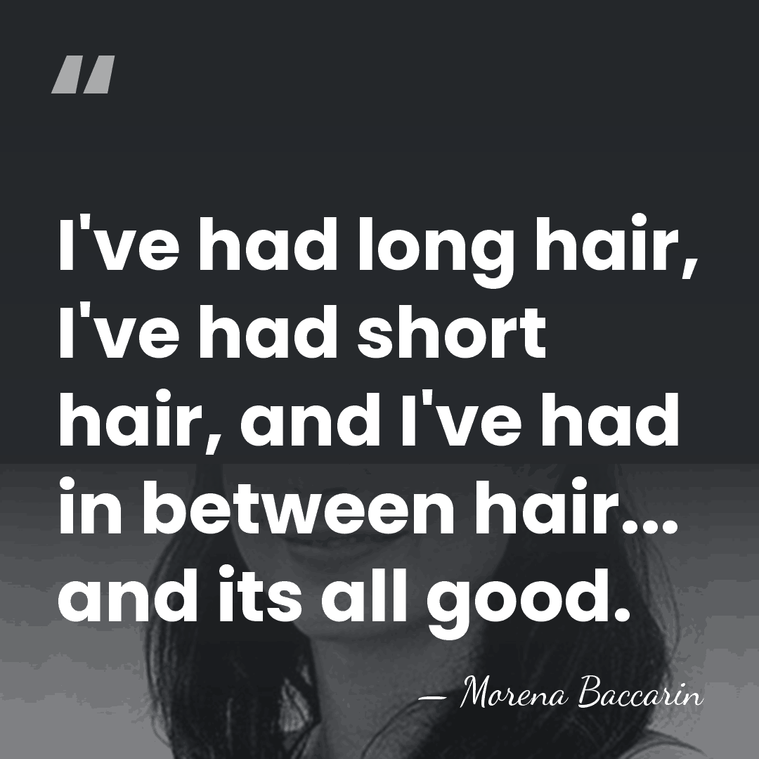 I've had long hair, I've had short hair, and I've had in&hellip; - Morena Baccarin