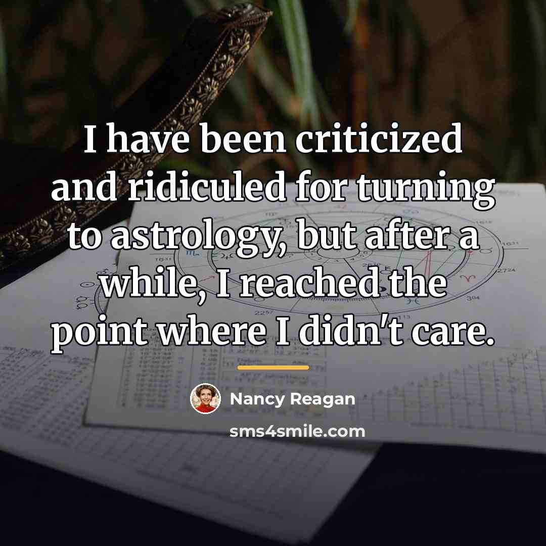 “I have been criticized and ridiculed for turning to astrology,…” quote by Nancy Reagan