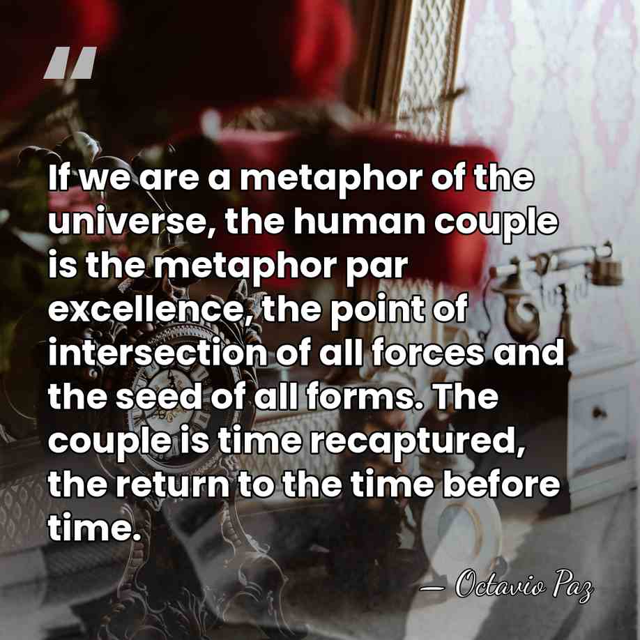 If we are a metaphor of the universe, the human couple is&hellip; - Octavio Paz