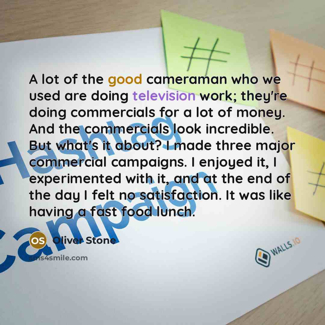 “A lot of the good cameraman who we used are…” quote by Oliver Stone