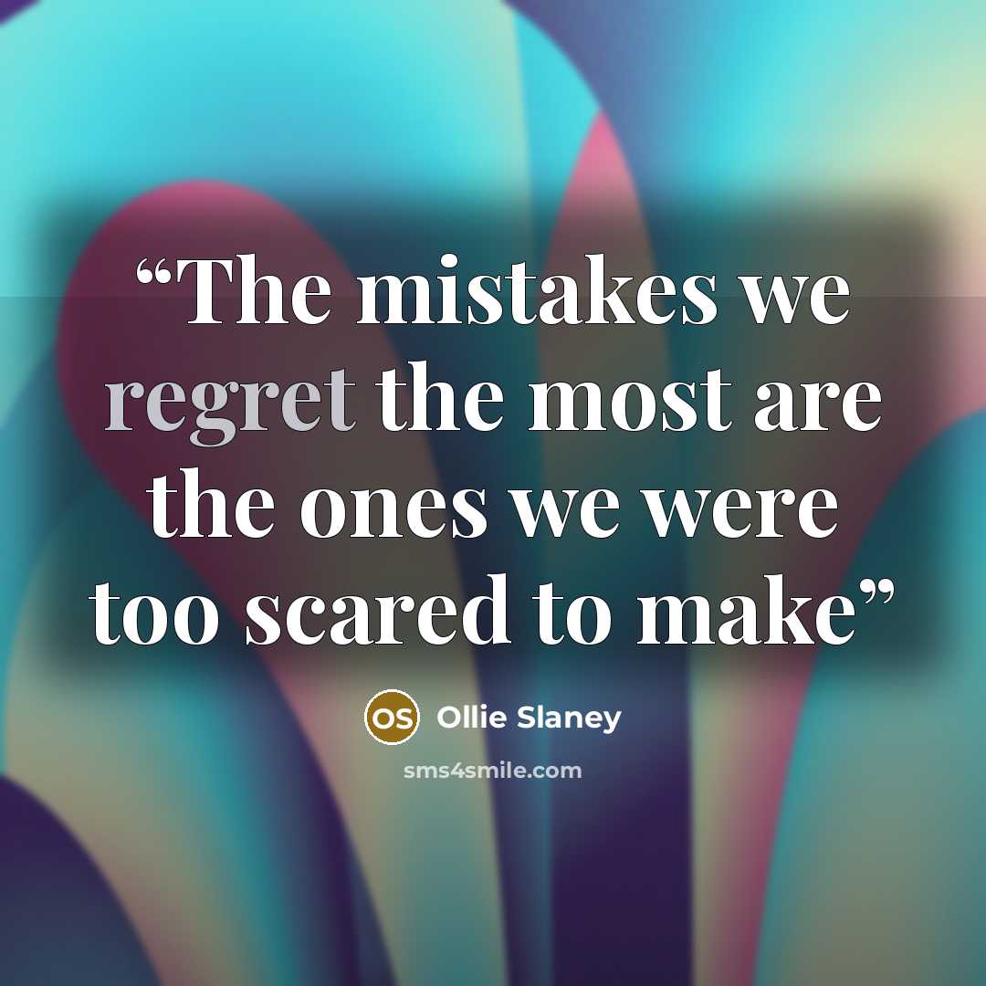 “The mistakes we regret the most are the ones we were too scared to make” quote by Ollie Slaney