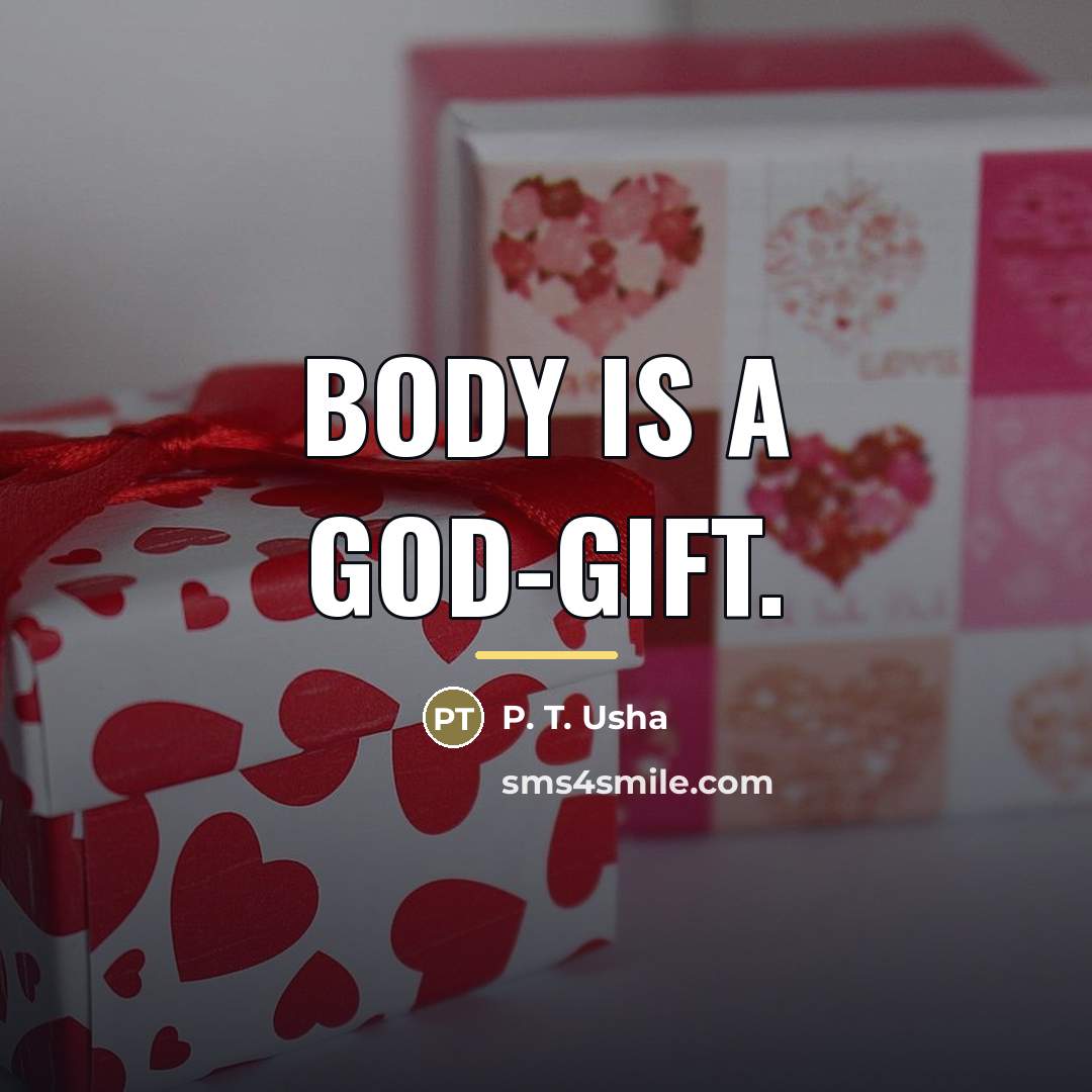 “Body is a God-gift.…” quote by P. T. Usha