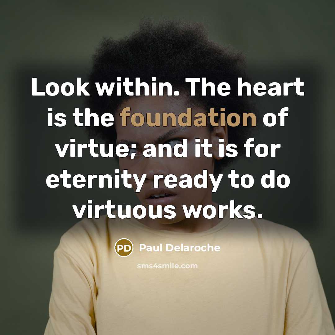 “Look within. The heart is the foundation of virtue; and…” quote by Paul Delaroche