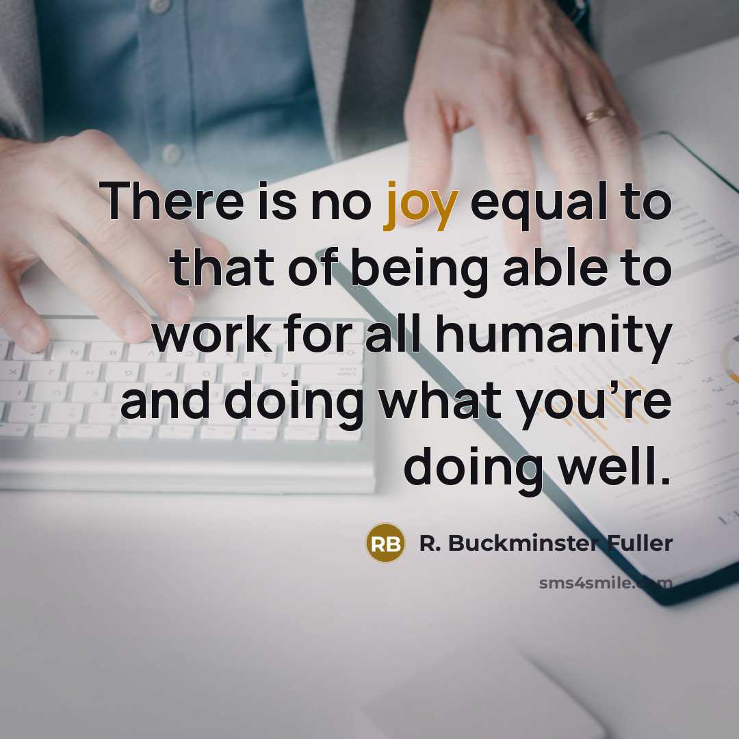 “There is no joy equal to that of being able…” quote by R. Buckminster Fuller