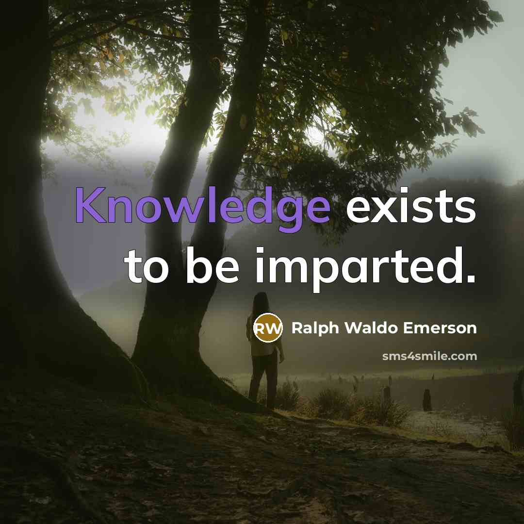 “Knowledge exists to be imparted.…” quote by Ralph Waldo Emerson